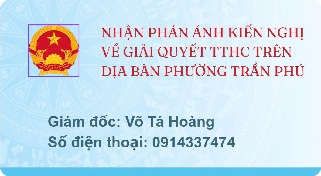 NHẬN PHẢN ÁNH KIẾN NGHỊ VỀ GIẢI QUYẾT TTHC TRÊN ĐỊA BÀN PHƯỜNG TRẦN PHÚ