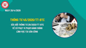 Quy định mới của Thông tư 45/2026/TT- BTC tháo gỡ khó khăn, vướng mắc về xử phạt vi phạm hành chính trong lĩnh vực quản lý tài sản công