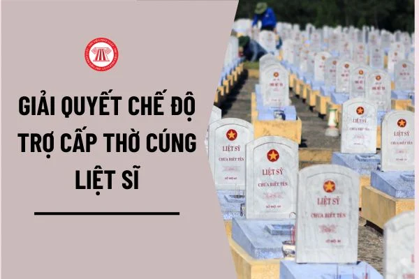 Thông báo về việc hướng dẫn hồ sơ, thủ tục giải quyết chế độ trợ cấp thờ cúng Liệt sĩ